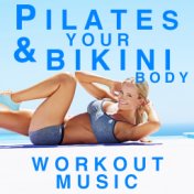 Pilates & Your Bikini Body Workout Music
