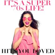 It's a Super '70s Life! Hits You Loved