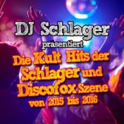 DJ Schlager präsentiert - Die Kult Hits der Schlager und Discofox Szene von 2015 bis 2016