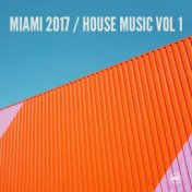 Miami 2017 House Music, Vol. 1