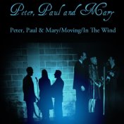 Peter, Paul And Mary: Peter, Paul & Mary/Moving/In The Wind