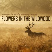 Flowers in the Wildwood - Women in Early Country Music
