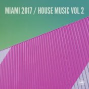 Miami 2017 House Music, Vol. 2