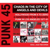 Soul Jazz Records Presents Punk 45: Chaos in the City of Angels and Devils (Hollywood from X to Zero & Hardcore on the Beaches: ...