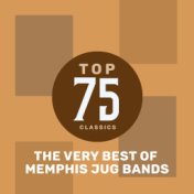 Top 75 Classics - The Very Best of Memphis Jug Band