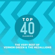 Top 40 Classics - The Very Best of Vernon Green & The Medallions