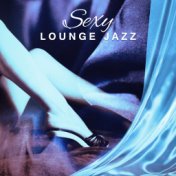 Sexy Lounge Jazz – Sensual Music for Lovers, Romantic Jazz, Instrumental Jazz, The Best of Romantic Music