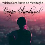 Corpo Saudavel - Música Cura Suave de Meditação para Canções de Dormir Bem Estar Poder Espiritual com Sons Instrumentais New Age...