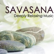 Savasana - Deeply Relaxing Music for Fully Conscious Yoga Asana Pose, Awake Relaxation