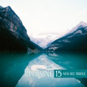 Relaxing 15 New Age Tracks – Best of New Age Music, Full of Calmness, Nature Sounds, Rest, Zen, Bliss Relaxation