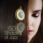 50 Shades of Jazz – Sexy Jazz Lounge, Smooth Jazz, Instrumental Music, Saxophone & Simple Piano