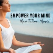Empower Your Mind - Meditative Music