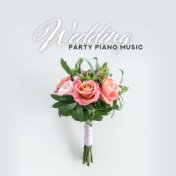 Wedding Party Piano Music: 2019 Most Beautiful Instrumentals for Your Wedding Day, New Wife & Husband First Dance Music, Perfect...