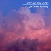 12 Soothing Zen Noises for Chakra Balancing