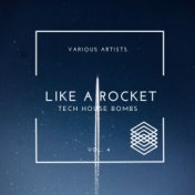 Like A Rocket (Tech House Bombs), Vol. 4