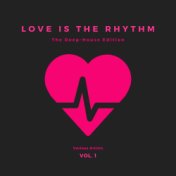 Love is the Rhythm (The Deep-House Edition), Vol. 1