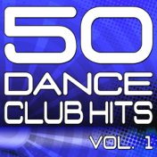 50 Dance Club Hits, Vol. 1 (The Best Dance, House, Electro, Techno & Trance Anthems)