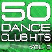50 Dance Club Hits, Vol. 3 (The Best Dance, House, Electro, Techno & Trance Anthems)