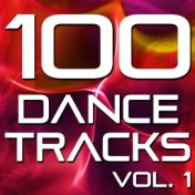100 Dance Tracks, Vol. 1 (The Best Dance, House, Electro, Techno & Trance Anthems)