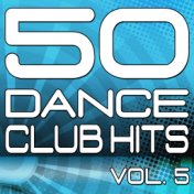 50 Dance Club Hits, Vol. 5 (The Best Dance, House, Electro, Techno & Trance Anthems)