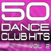 50 Dance Club Hits, Vol. 2 (The Best Dance, House, Electro, Techno & Trance Anthems)