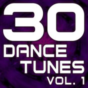 30 Dance Tunes, Vol. 1 (The Best Dance, House, Electro & Techno Music)