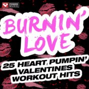 Burnin' Love - 25 Heart Pumpin' Valentines Workout Hits (Workout Music Ideal for Gym, Jogging, Running, Cycling, And Fitness)