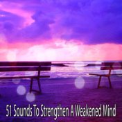 51 Sounds To Strengthen A Weakened Mind