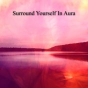 Surround Yourself In Aura