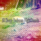 50 Sleepy Bedroom Night Sounds