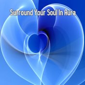 Surround Your Soul In Aura