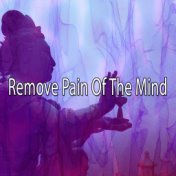 Remove Pain Of The Mind