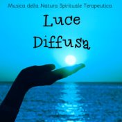 Luce Diffusa - Musica della Natura Spirituale Terapeutica per Autostima Mente Sana Benessere Fisico Respirazione Yoga con Suoni ...