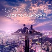 Smooth Jazz to Calm Down – Best Jazz for Night Relaxation, Piano Calmness, Easy Listening