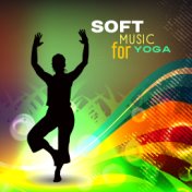 Soft Music for Yoga – Sounds for Body Training, Inner Relaxation, Stress Relief, Peaceful Music, New Age Rest