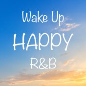 Wake Up Happy R&B