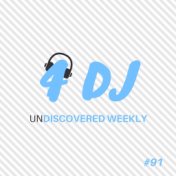 4 DJ: UnDiscovered Weekly #91