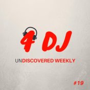 4 DJ: UnDiscovered Weekly #19