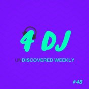 4 DJ: UnDiscovered Weekly #48