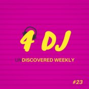 4 DJ: UnDiscovered Weekly #23