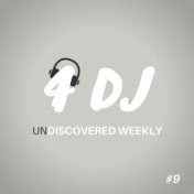 4 DJ: UnDiscovered Weekly #9