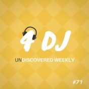 4 DJ: UnDiscovered Weekly #71