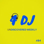 4 DJ: UnDiscovered Weekly #84