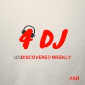 4 DJ: UnDiscovered Weekly #50