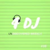 4 DJ: UnDiscovered Weekly #35