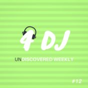 4 DJ: UnDiscovered Weekly #12