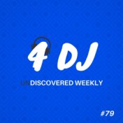 4 DJ: UnDiscovered Weekly #79