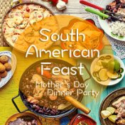 South American Feast Mother's Day Dinner Party