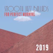 Smooth Jazz Ballads for Perfect Morning 2019