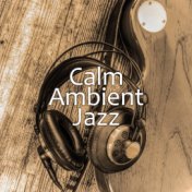 Calm Ambient Jazz – Restaurant Music, Delicate Jazz Melodies, Cocktail Jazz, Peaceful Jazz to Relax, Instrumental Jazz Music Amb...